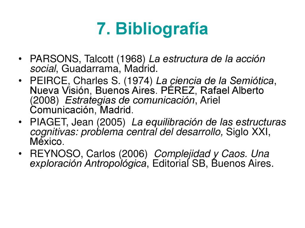 7. Bibliografía PARSONS, Talcott (1968) La estructura de la acción social, Guadarrama, Madrid.