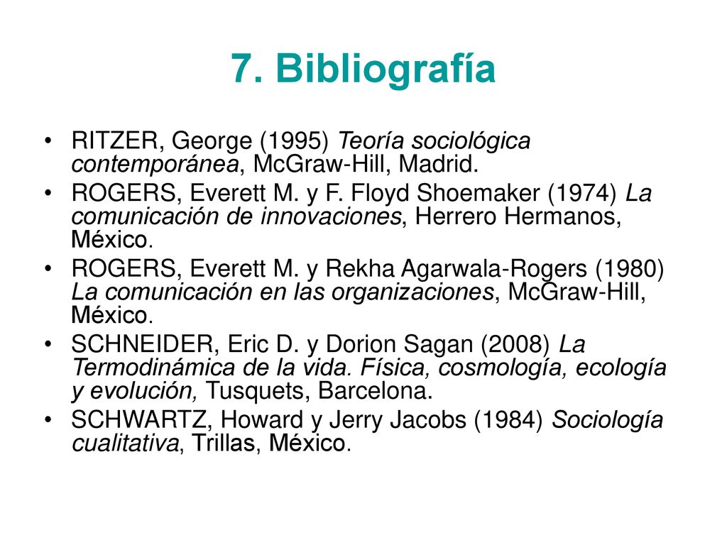 7. Bibliografía RITZER, George (1995) Teoría sociológica contemporánea, McGraw-Hill, Madrid.