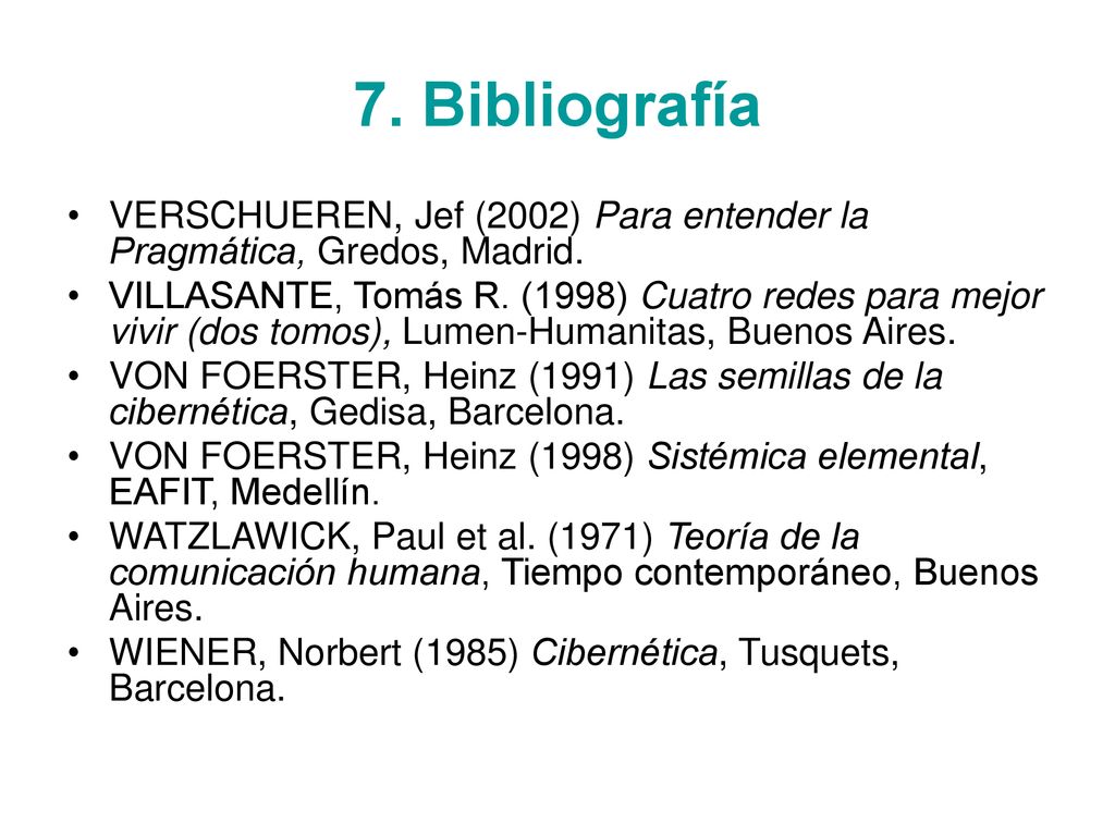 7. Bibliografía VERSCHUEREN, Jef (2002) Para entender la Pragmática, Gredos, Madrid.