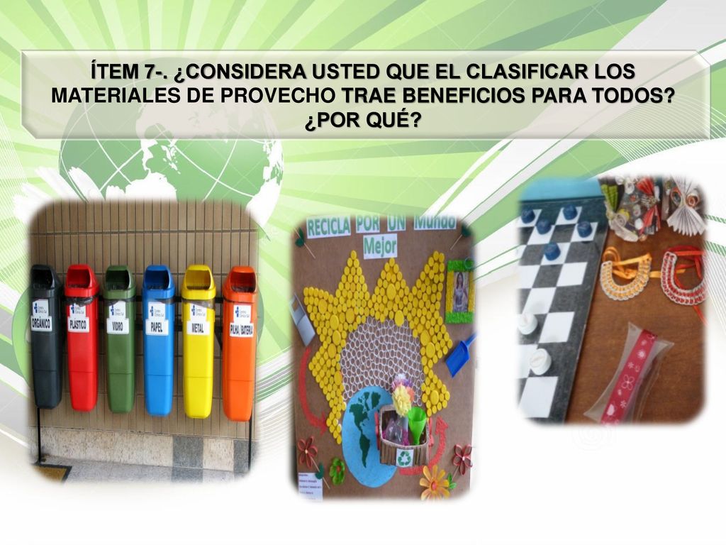 ÍTEM 7-. ¿CONSIDERA USTED QUE EL CLASIFICAR LOS MATERIALES DE PROVECHO TRAE BENEFICIOS PARA TODOS