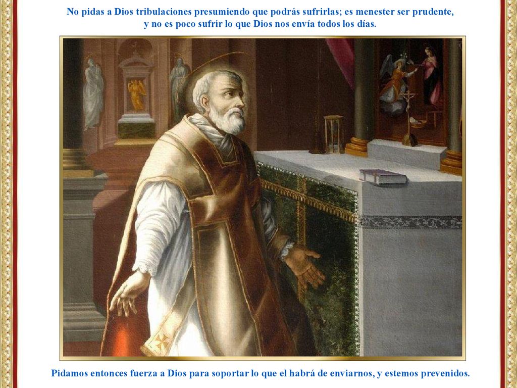 y no es poco sufrir lo que Dios nos envía todos los días.