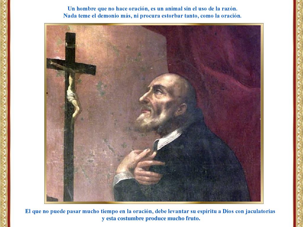 Un hombre que no hace oración, es un animal sin el uso de la razón.