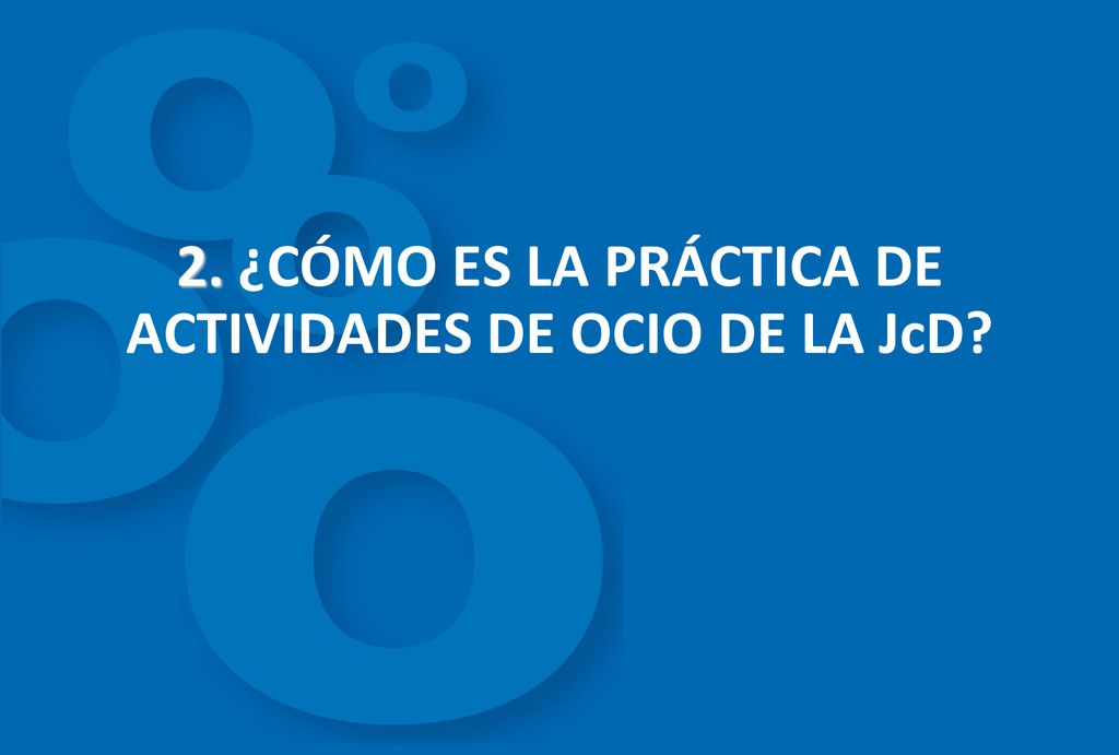 2. ¿CÓMO ES LA PRÁCTICA DE ACTIVIDADES DE OCIO DE LA JcD