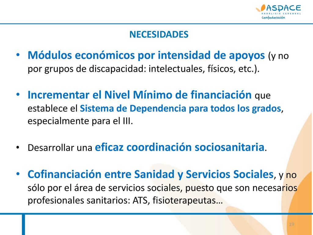 NECESIDADES Módulos económicos por intensidad de apoyos (y no por grupos de discapacidad: intelectuales, físicos, etc.).