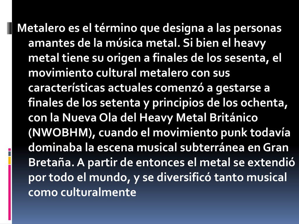 Metalero es el término que designa a las personas amantes de la música metal.