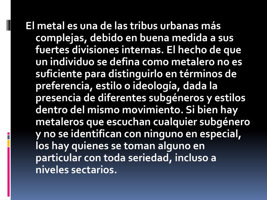 El metal es una de las tribus urbanas más complejas, debido en buena medida a sus fuertes divisiones internas.