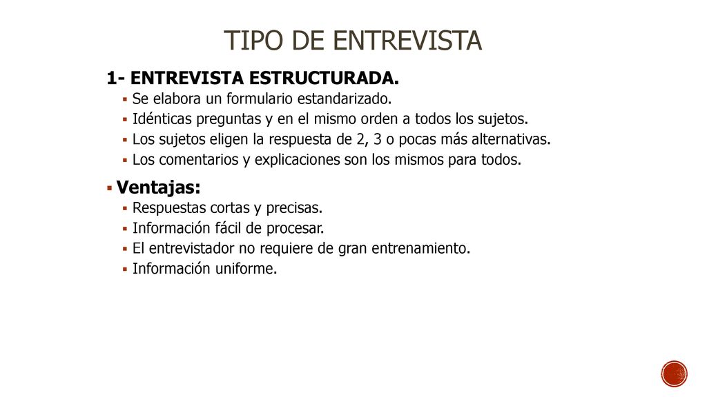 TIPO DE ENTREVISTA 1- ENTREVISTA ESTRUCTURADA. Ventajas: