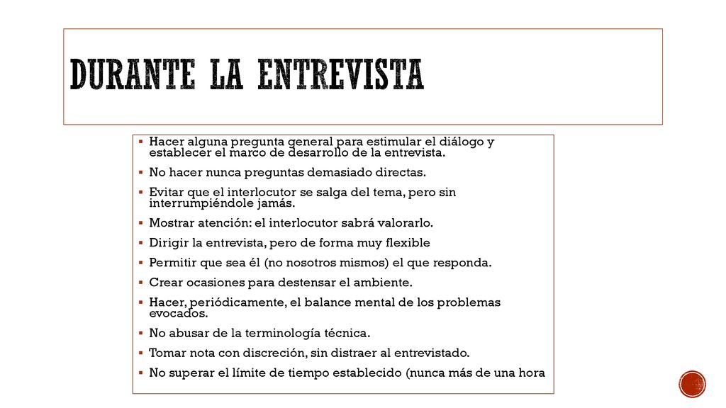 Durante la entrevista Hacer alguna pregunta general para estimular el diálogo y establecer el marco de desarrollo de la entrevista.