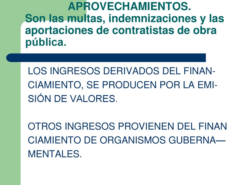 APROVECHAMIENTOS. Son las multas, indemnizaciones y las aportaciones de contratistas de obra pública.