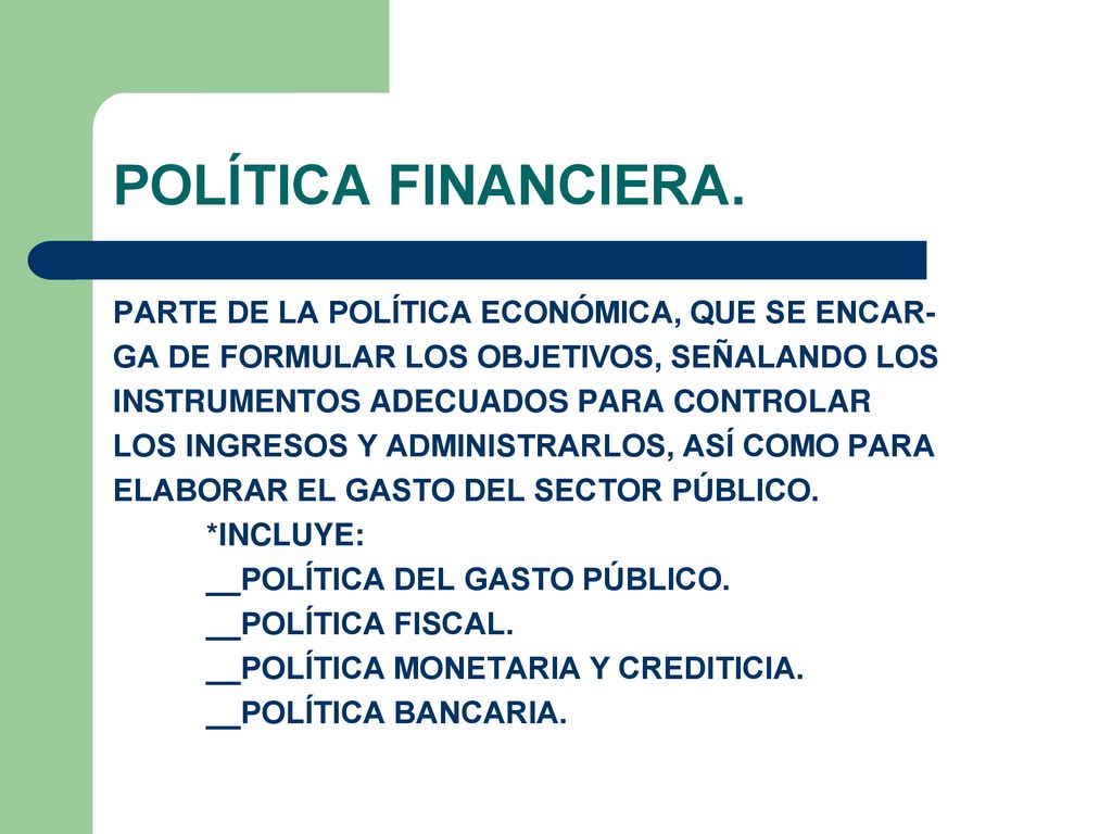 POLÍTICA FINANCIERA. PARTE DE LA POLÍTICA ECONÓMICA, QUE SE ENCAR-
