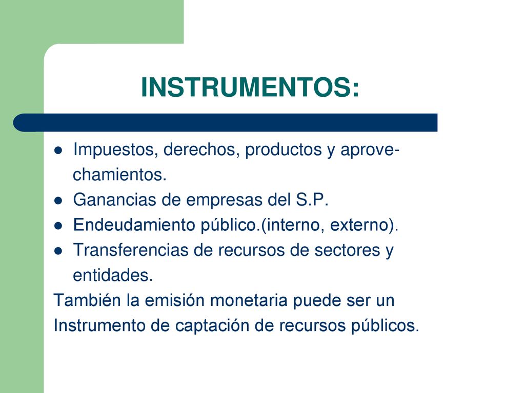 INSTRUMENTOS: Impuestos, derechos, productos y aprove- chamientos.