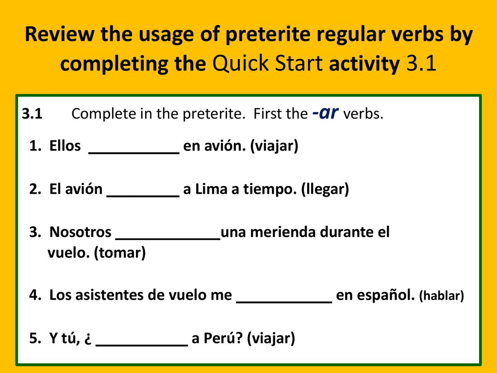 Review the usage of preterite regular verbs by completing the Quick Start activity 3.1