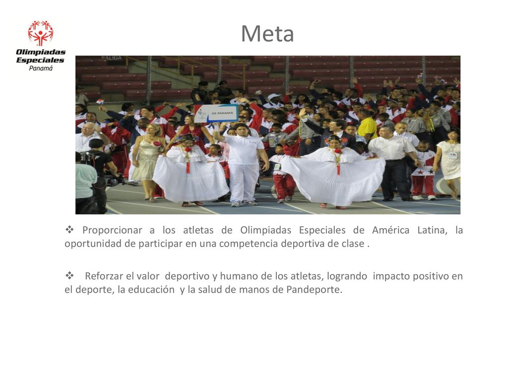 Meta Proporcionar a los atletas de Olimpiadas Especiales de América Latina, la oportunidad de participar en una competencia deportiva de clase .