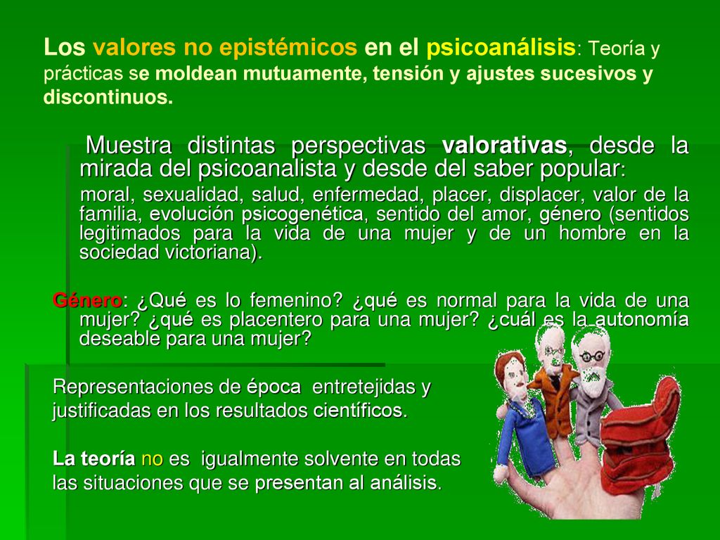 Los valores no epistémicos en el psicoanálisis: Teoría y prácticas se moldean mutuamente, tensión y ajustes sucesivos y discontinuos.