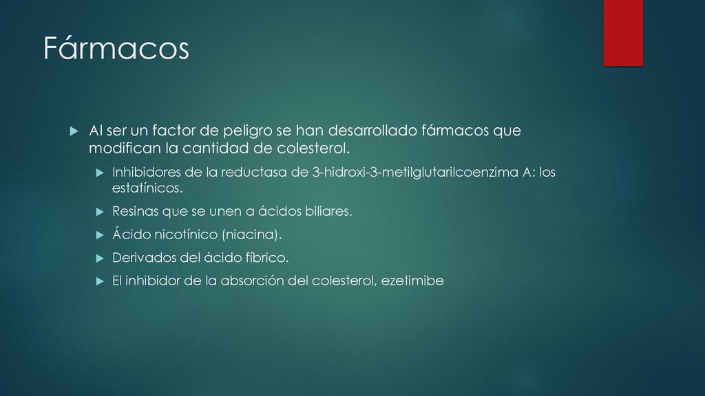 Fármacos Al ser un factor de peligro se han desarrollado fármacos que modifican la cantidad de colesterol.