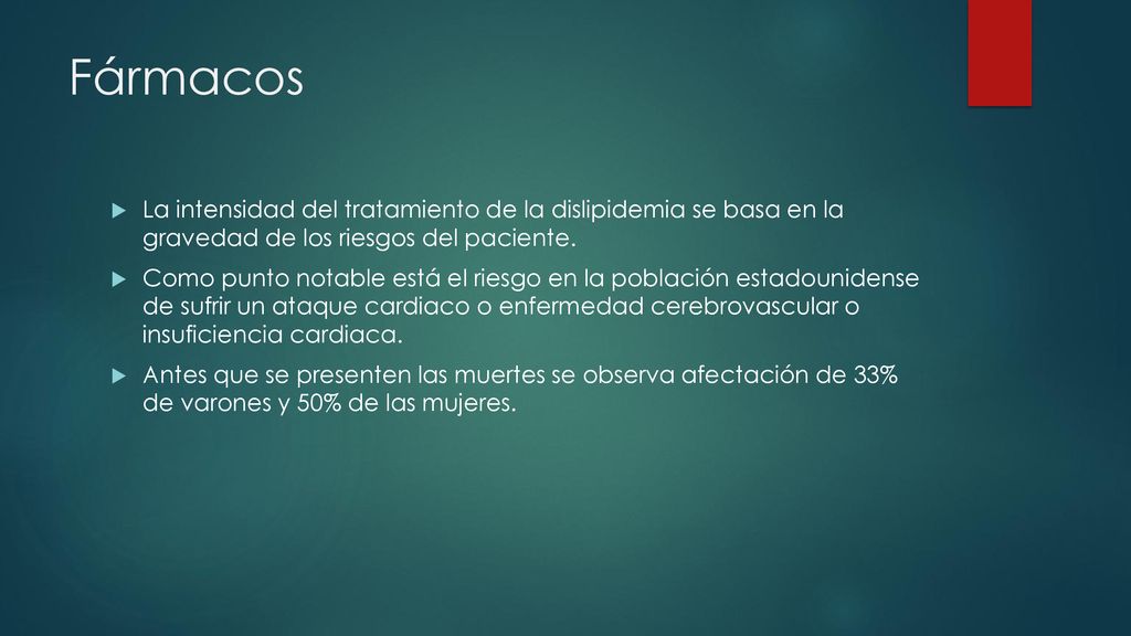 Fármacos La intensidad del tratamiento de la dislipidemia se basa en la gravedad de los riesgos del paciente.
