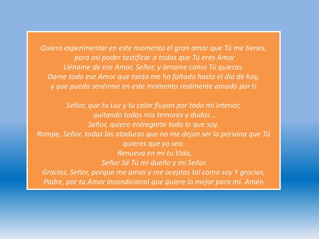 Quiero experi­mentar en este momento el gran amor que Tú me tienes,
