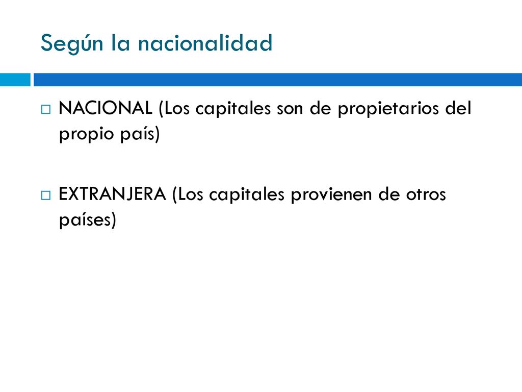 Según la nacionalidad NACIONAL (Los capitales son de propietarios del propio país) EXTRANJERA (Los capitales provienen de otros países)