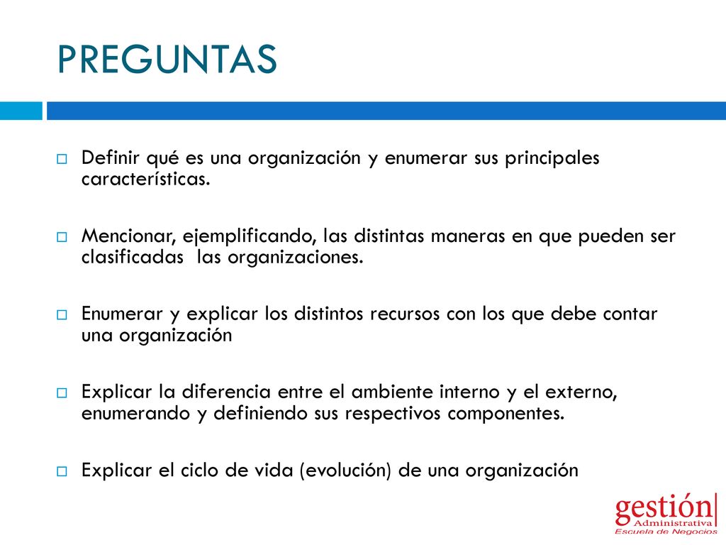 PREGUNTAS Definir qué es una organización y enumerar sus principales características.