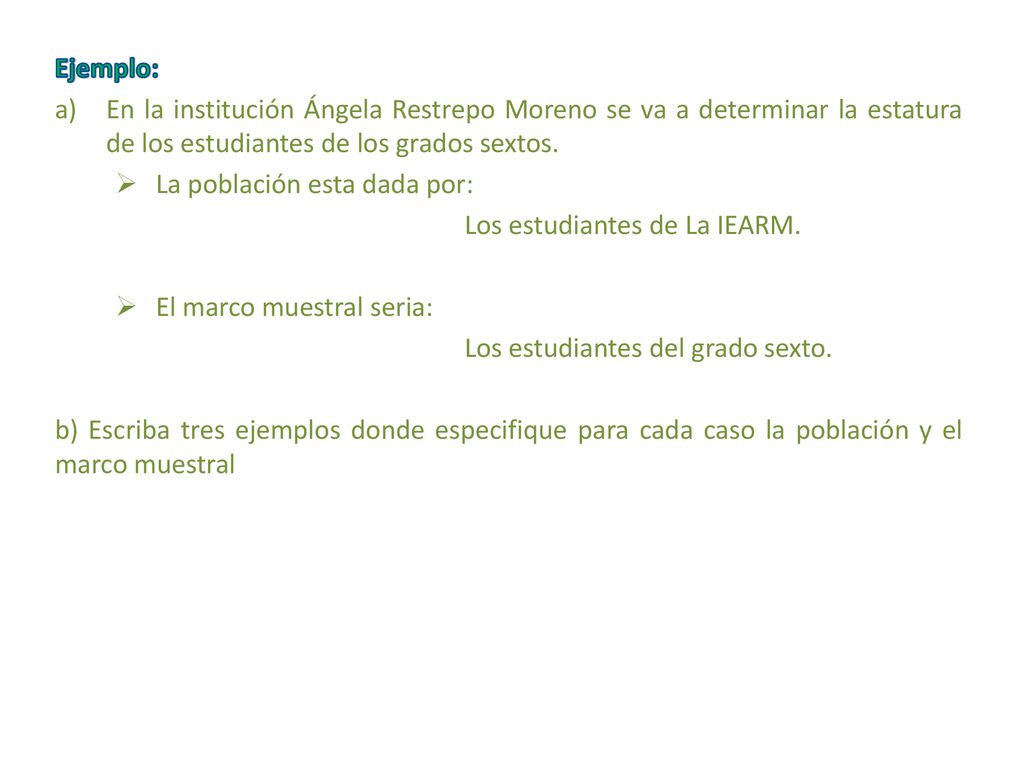Ejemplo: En la institución Ángela Restrepo Moreno se va a determinar la estatura de los estudiantes de los grados sextos.