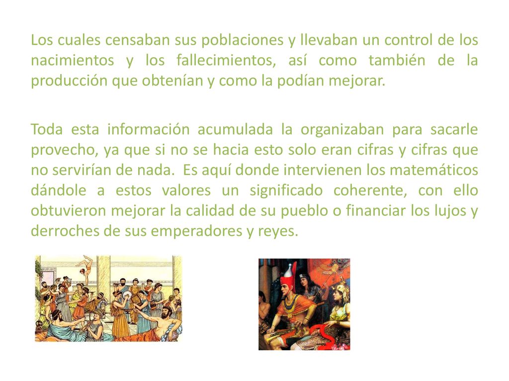 Los cuales censaban sus poblaciones y llevaban un control de los nacimientos y los fallecimientos, así como también de la producción que obtenían y como la podían mejorar.