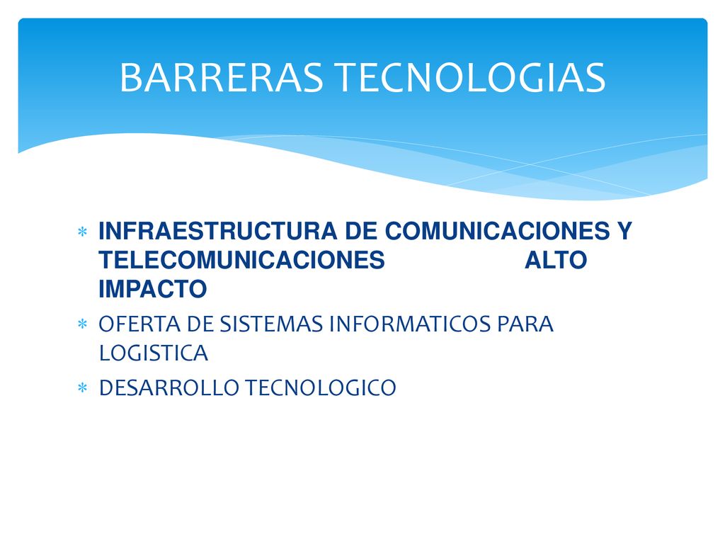 BARRERAS TECNOLOGIAS INFRAESTRUCTURA DE COMUNICACIONES Y TELECOMUNICACIONES ALTO IMPACTO. OFERTA DE SISTEMAS INFORMATICOS PARA LOGISTICA.