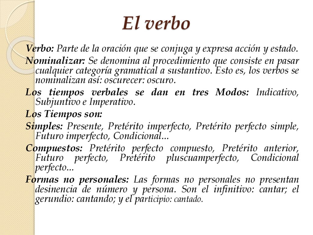 El verbo Verbo: Parte de la oración que se conjuga y expresa acción y estado.