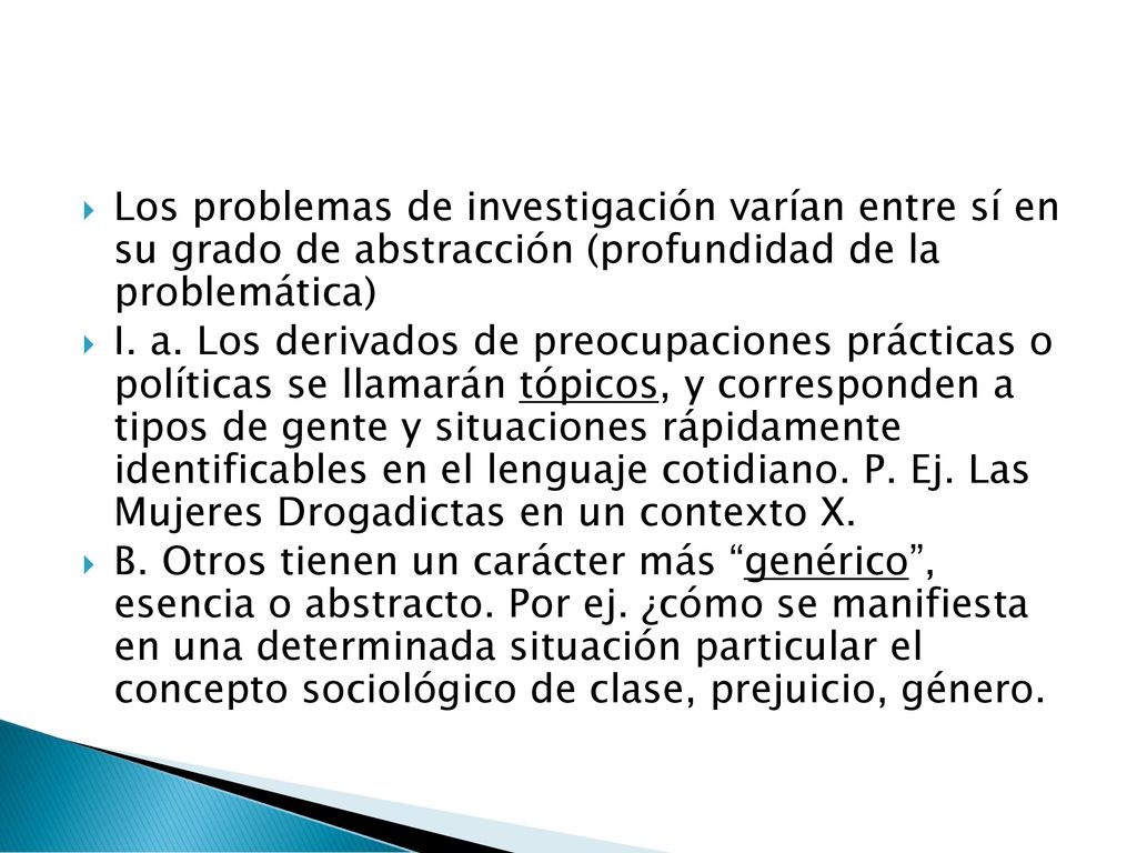 Los problemas de investigación varían entre sí en su grado de abstracción (profundidad de la problemática)