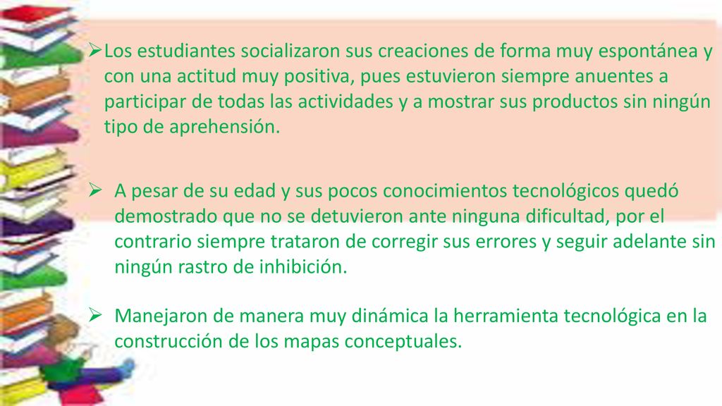 Los estudiantes socializaron sus creaciones de forma muy espontánea y con una actitud muy positiva, pues estuvieron siempre anuentes a participar de todas las actividades y a mostrar sus productos sin ningún tipo de aprehensión.