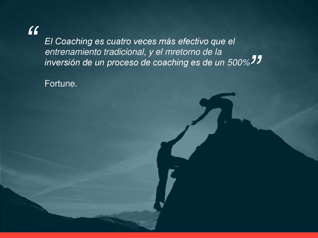 El Coaching es cuatro veces más efectivo que el entrenamiento tradicional, y el mretorno de la inversión de un proceso de coaching es de un 500%