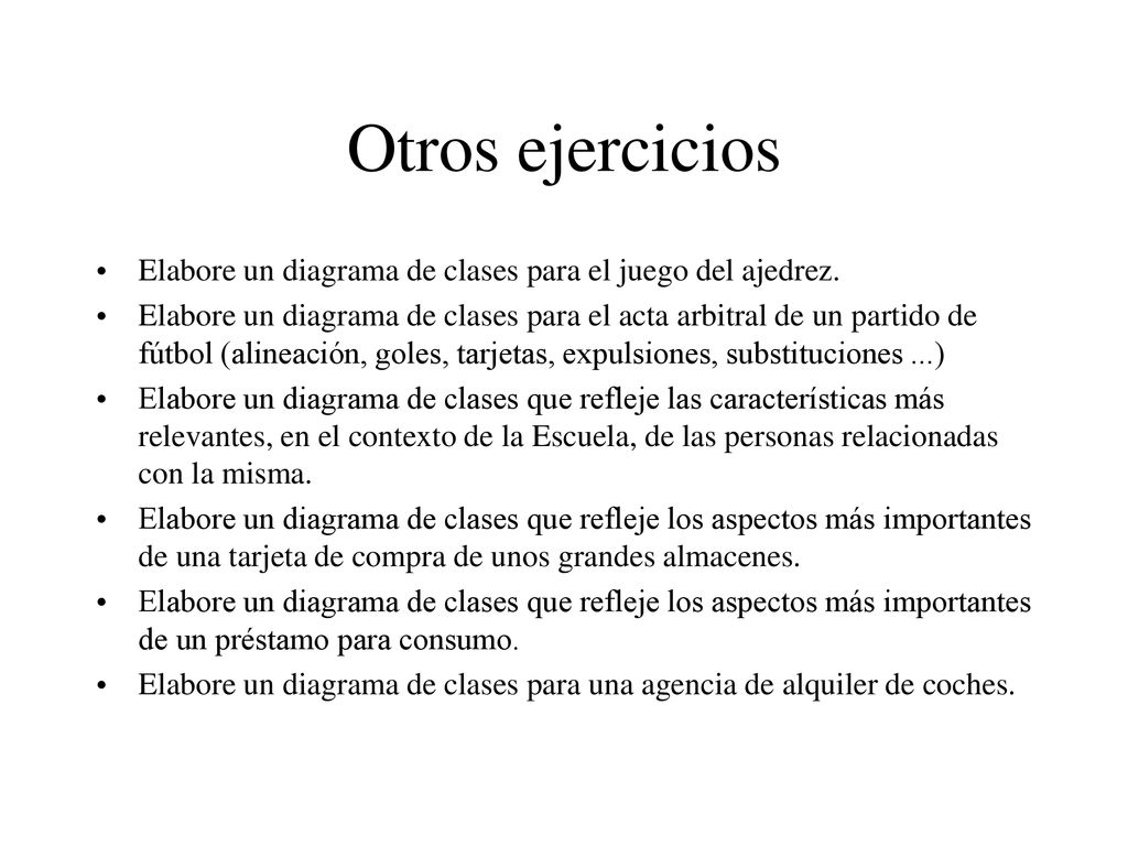 Otros ejercicios Elabore un diagrama de clases para el juego del ajedrez.