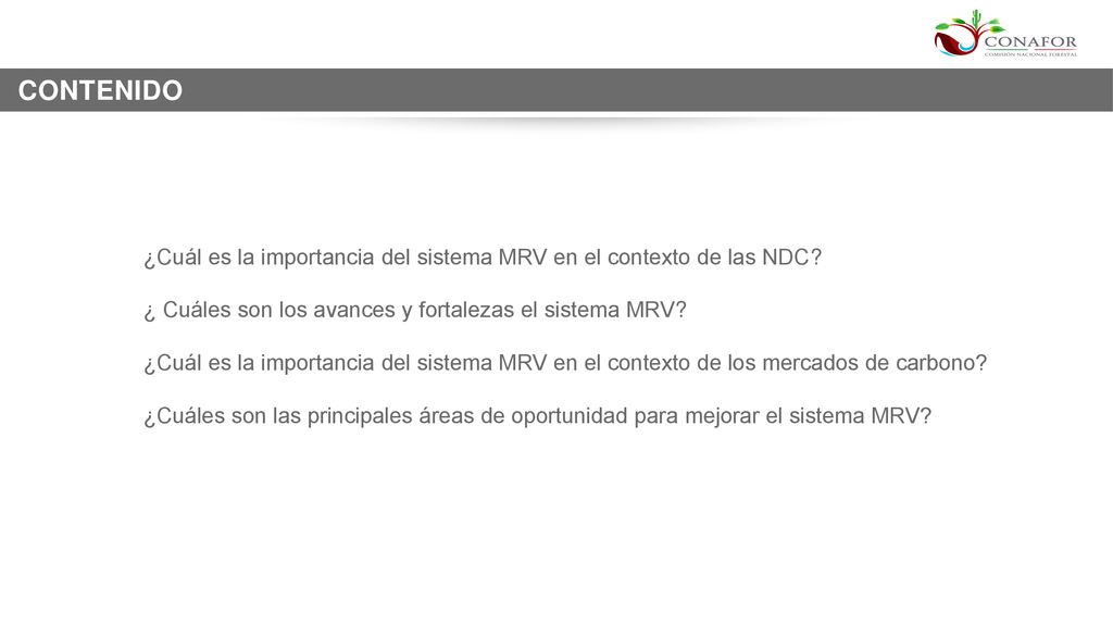 CONTENIDO CONTENIDO. ¿Cuál es la importancia del sistema MRV en el contexto de las NDC ¿ Cuáles son los avances y fortalezas el sistema MRV