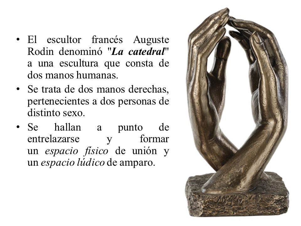 El escultor francés Auguste Rodin denominó La catedral a una escultura que consta de dos manos humanas.