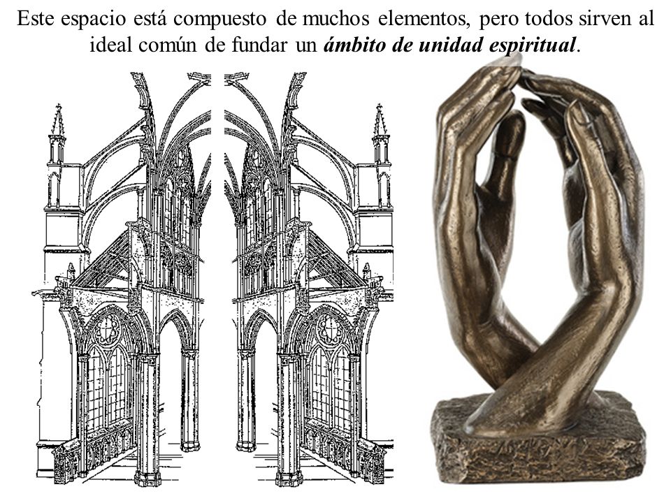 Este espacio está compuesto de muchos elementos, pero todos sirven al ideal común de fundar un ámbito de unidad espiritual.
