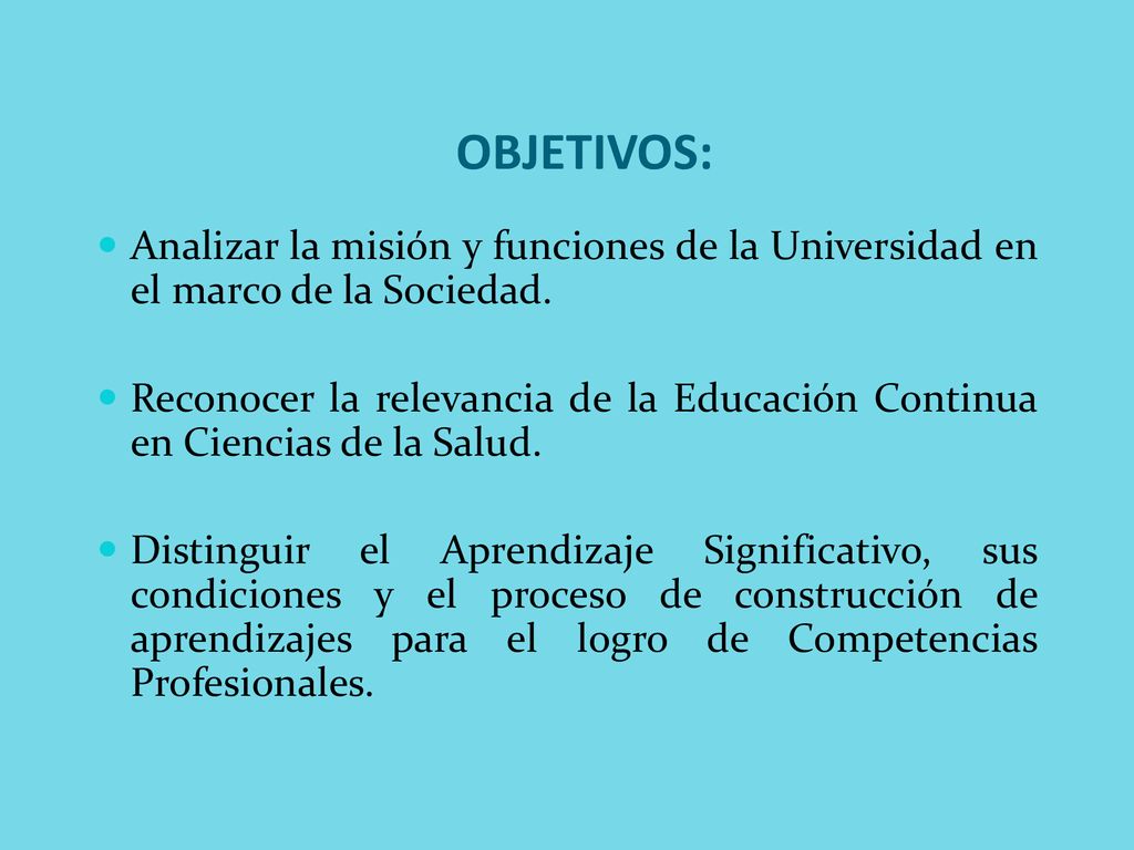 OBJETIVOS: Analizar la misión y funciones de la Universidad en el marco de la Sociedad.