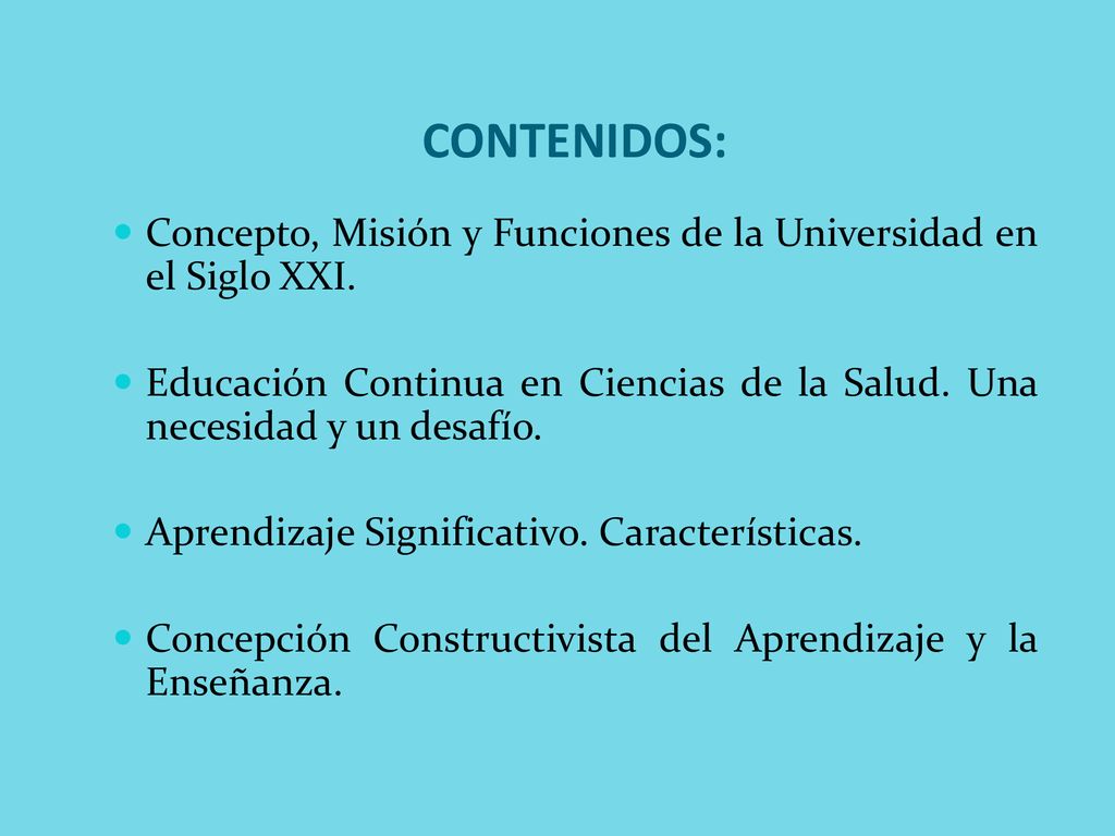 CONTENIDOS: Concepto, Misión y Funciones de la Universidad en el Siglo XXI. Educación Continua en Ciencias de la Salud. Una necesidad y un desafío.