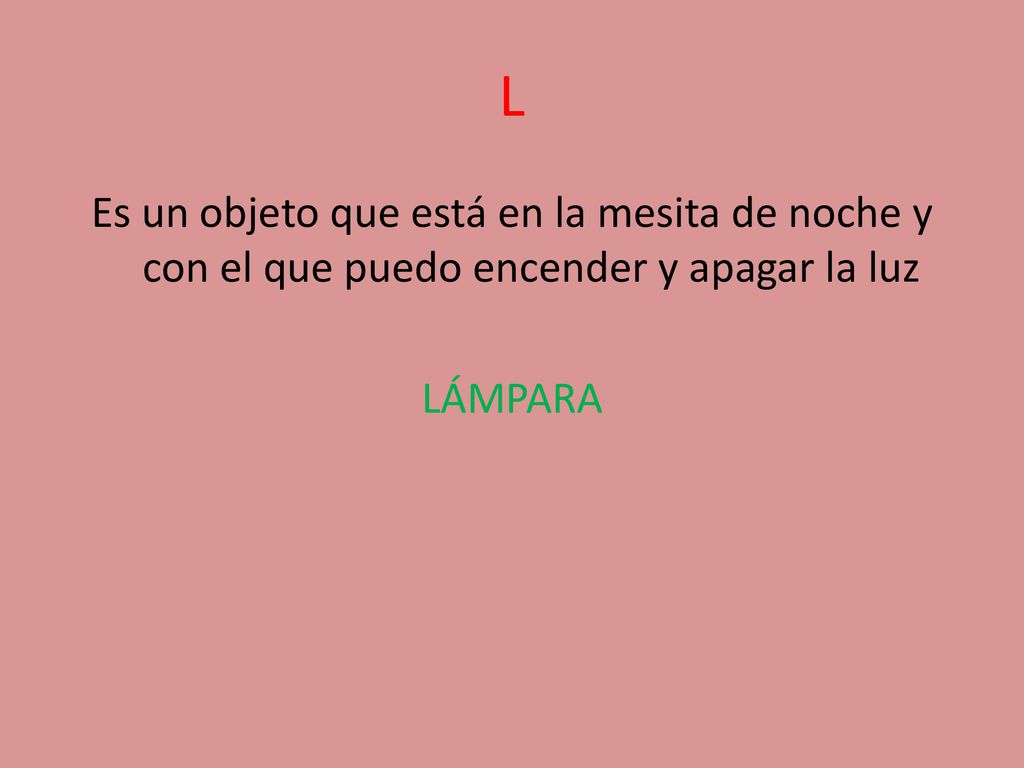L Es un objeto que está en la mesita de noche y con el que puedo encender y apagar la luz LÁMPARA