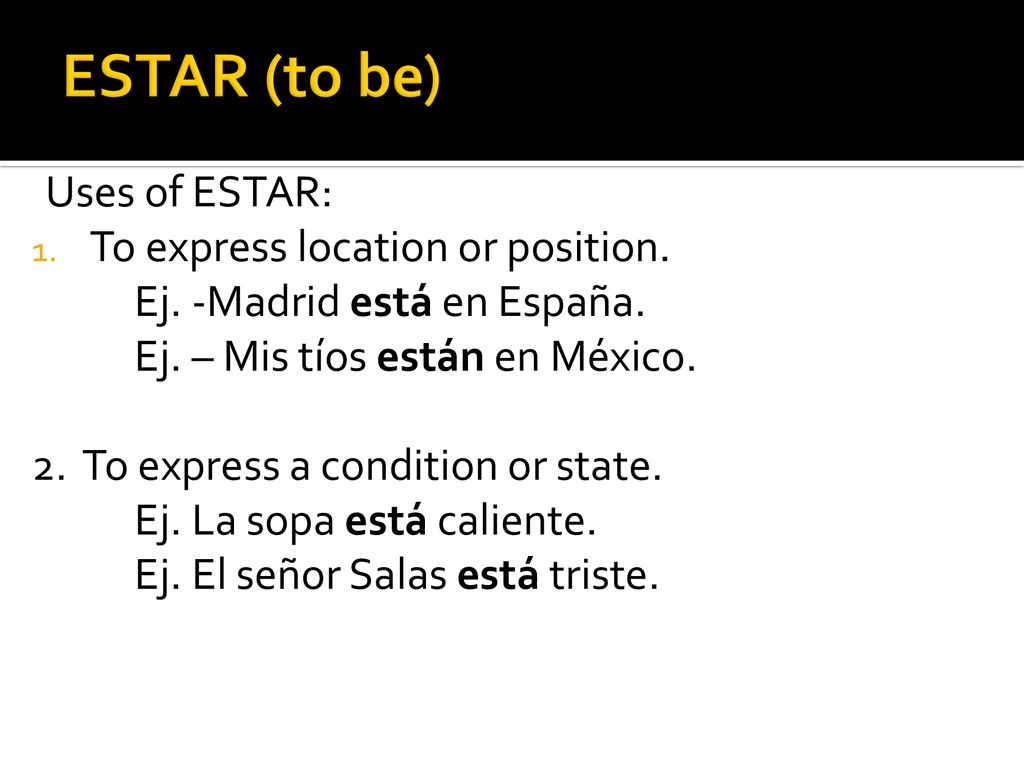 ESTAR (to be) Uses of ESTAR: To express location or position.