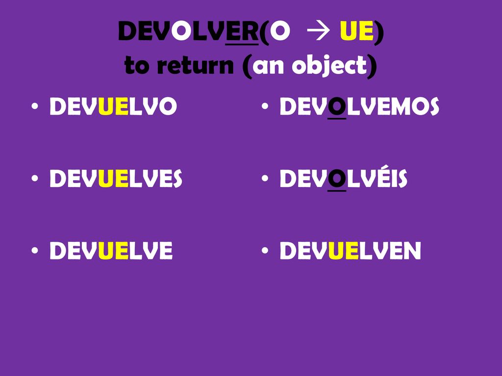 DEVOLVER(O  UE) to return (an object)
