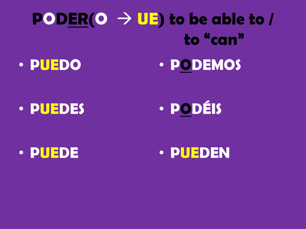 PODER(O  UE) to be able to / to can