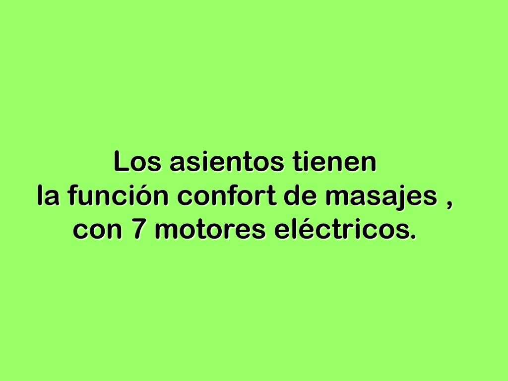 Los asientos tienen la función confort de masajes , con 7 motores eléctricos.