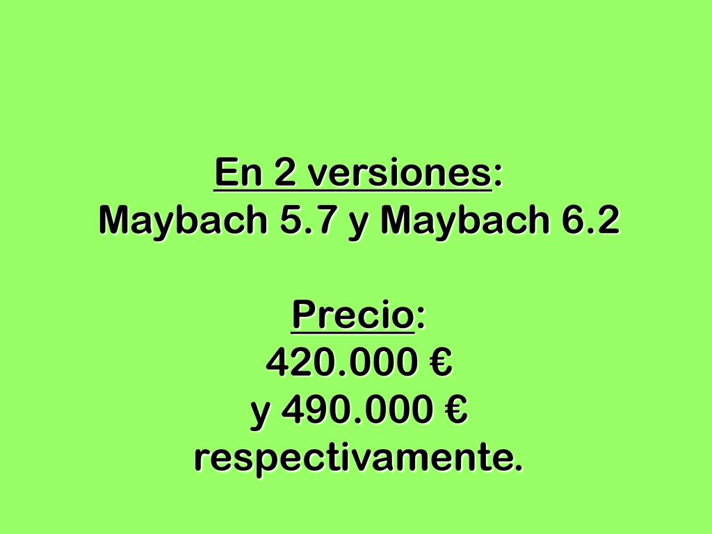 En 2 versiones: Maybach 5.7 y Maybach 6.2. Precio: € y €