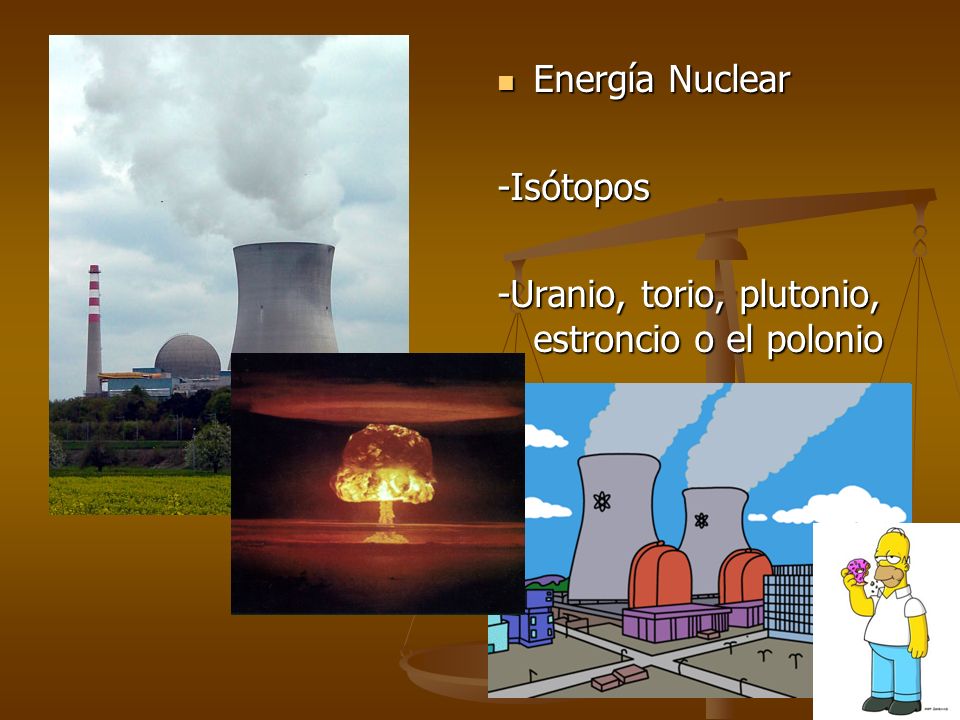 Energía Nuclear -Isótopos -Uranio, torio, plutonio, estroncio o el polonio
