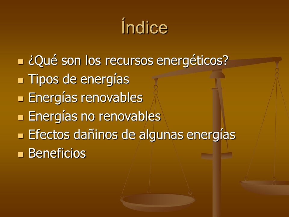 Índice ¿Qué son los recursos energéticos Tipos de energías