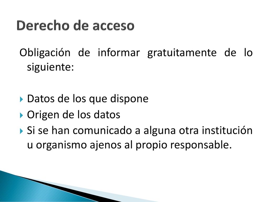 Derecho de acceso Obligación de informar gratuitamente de lo siguiente: Datos de los que dispone.