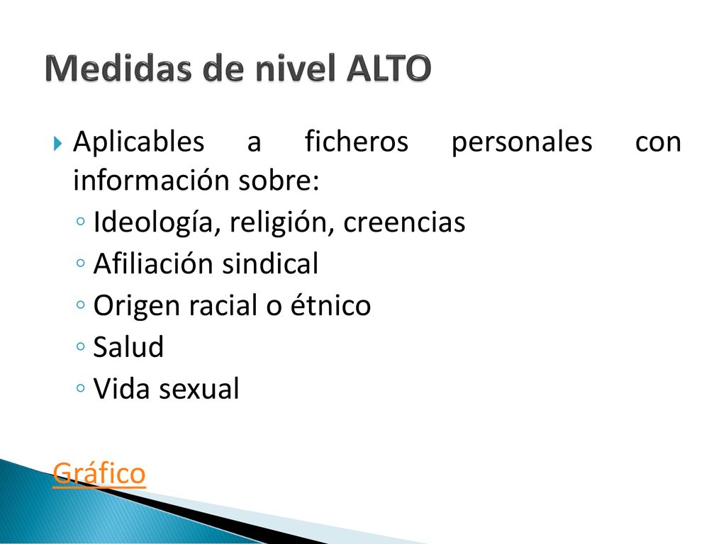 Medidas de nivel ALTO Aplicables a ficheros personales con información sobre: Ideología, religión, creencias.