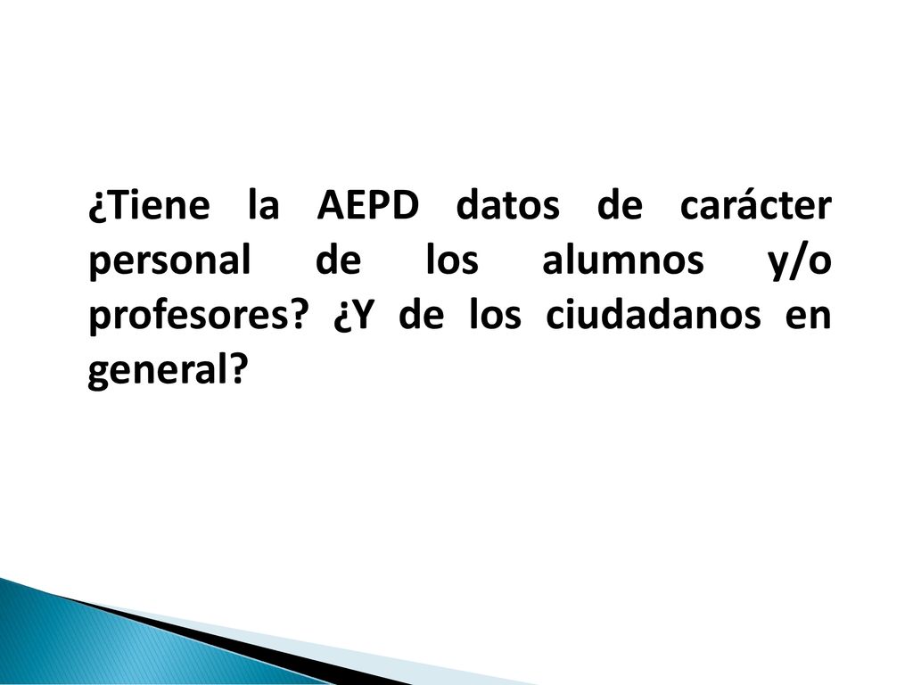 ¿Tiene la AEPD datos de carácter personal de los alumnos y/o profesores ¿Y de los ciudadanos en general