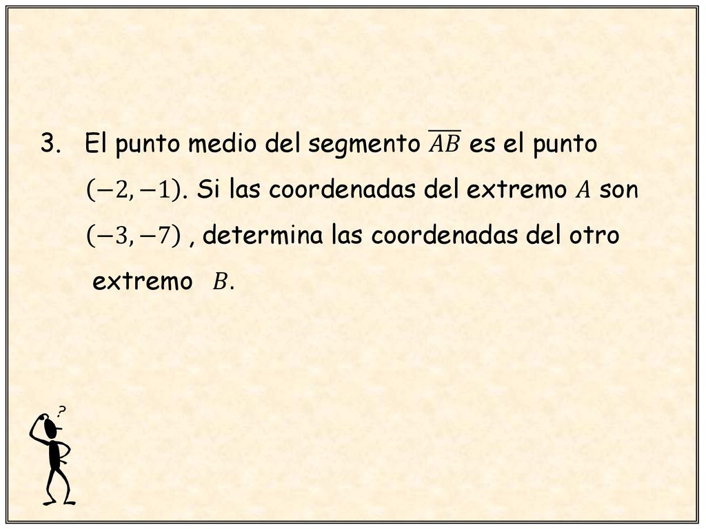3. El punto medio del segmento 𝐴𝐵 es el punto