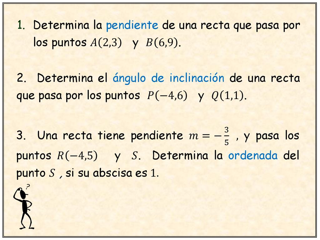 Determina la pendiente de una recta que pasa por los puntos 𝐴 2,3 y 𝐵 6,9 .