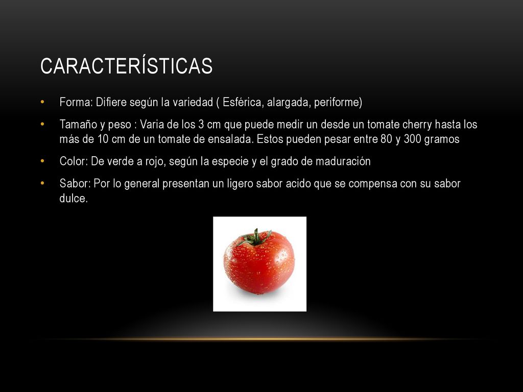 Características Forma: Difiere según la variedad ( Esférica, alargada, periforme)